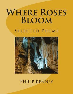 Where Roses Bloom: Selected Poems: 1997-2005 1