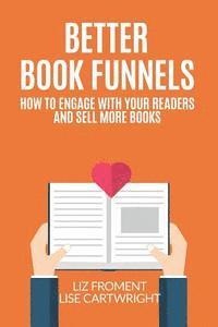 Liz Froment, Lise Cartwright - Better Book Funnels: How to Engage With Your Readers and Sell More Books!, Häftad. Tillgänglighet: Lägg i varukorg