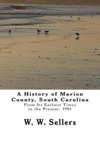 bokomslag A History of Marion County, South Carolina: From Its Earliest Times to the Present, 1901