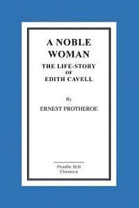 bokomslag A Noble Woman The Life-Story of Edith Cavell