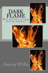 bokomslag Dark Flame: Will political revenge really destroy London?