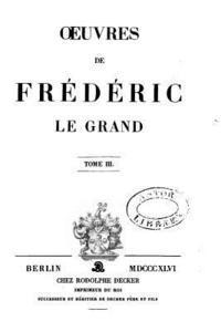 Oeuvres de Frédéric Le Grand - Tome III 1