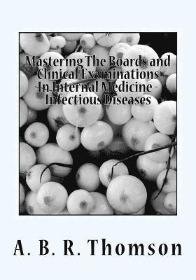 A. B. R. Thomson - Mastering The Boards and Clinical Examinations In Internal Medicine - Infectious Diseases: Volume VIIII, Häftad
