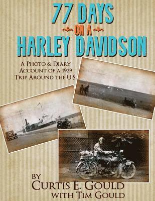 Curtis E. Gould, Tim Gould - 77 Days on a Harley Davidson: A Photo & Diary Account of a 1929 Trip Around the U.S., Häftad
