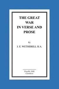 J. E. Wetherell B. a. - The Great War In Verse And Prose, Häftad