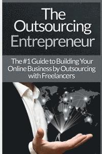 James Harper - Outsourcing Entrepreneur: Build Your Online Business By Outsourcing With Freelancers & Virtual Assistants!, Häftad
