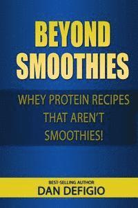 Beyond Smoothies: Whey protein recipes that aren't smoothies 1