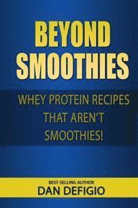 Dan Defigio - Beyond Smoothies: Whey protein recipes that aren't smoothies, Häftad