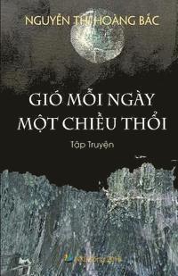 bokomslag Gio Moi Ngay Mot Chieu Thoi: Tap Truyen