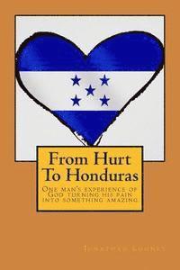 bokomslag From Hurt To Honduras: One man's journey of turning pain into something amazing