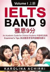 bokomslag IELTS BAND 9 An Academic Guide for Chinese Students: Examiner's tips Volume I
