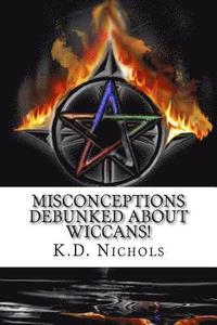 bokomslag Misconceptions Debunked About Wiccans!: Remove the ignorance and breed tolerance