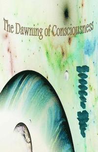 bokomslag The Dawning of Consciousness