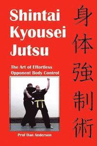 bokomslag Shintai Kyousei Jutsu: The Art of Effortless Opponent Body Control