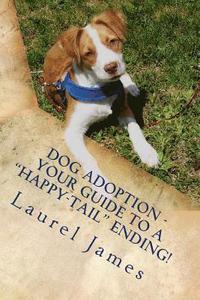 bokomslag Dog Adoption - Your Guide to a 'Tail-Wagging' Happy Ending!: You're a Star for Saving a Precious Canine!