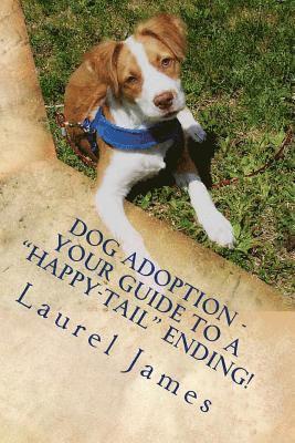 Laurel James - Dog Adoption - Your Guide to a "Tail-Wagging" Happy Ending!: You're a Star for Saving a Precious Canine!, Häftad