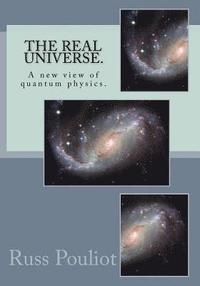 bokomslag The Real Universe.: The Real Physics of the Universe, Time, and the Matter of Space.