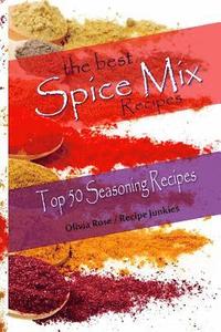 bokomslag The Best Spice Mix Recipes - Top 50 Seasoning Recipes