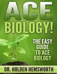 bokomslag Ace Biology!: The EASY Guide to Ace Biology