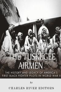 bokomslag The Tuskegee Airmen: The History and Legacy of America's First Black Fighter Pilots in World War II