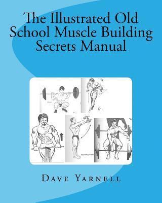 The Illustrated Old School Muscle Building Secrets Manual 1