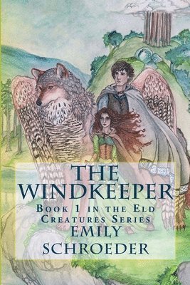 Emily Schroeder - The Windkeeper: Book 1 in the Eld Creatures Series, Häftad