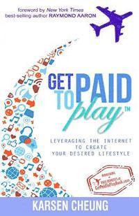 bokomslag Get Paid To Play: Leveraging the Internet to Create Your Desired Lifestyle