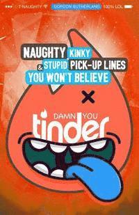 bokomslag Damn You Tinder! [FULL COLOR]: Naughty, Kinky & Stupid Pick-up Lines You Won't Believe!