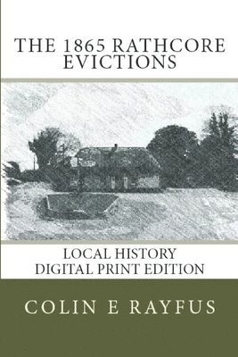 The 1865 Rathcore evictions: A Local History 1