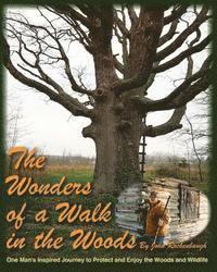 John Rockenbaugh - The Wonders of a Walk in the Woods: One Man's Inspired Journey to Protect and Enjoy the Woods and Wildlife, Häftad