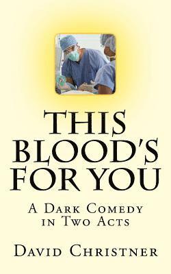 This Blood's for You: A Dark Comedy in Two Acts 1