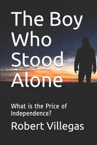 bokomslag The Boy Who Stood Alone: What is the Price of Independence?