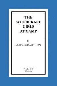 Lillian Elizabeth Roy - The Woodcraft Girls At Camp, Häftad