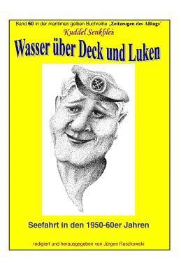 bokomslag Wasser ueber Deck und Luken - Seefahrt in den 1950-60er Jahren: Band 60 in der maritimen gelben Buchreihe bei Juergen Ruszkowski