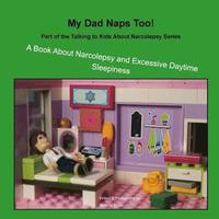 bokomslag My Dad Naps Too!: A Book About Narcolepsy and Excessive Daytime Sleepiness