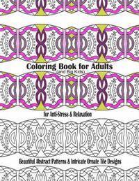 bokomslag Coloring Book for Adults and Big Kids for Anti-Stress and Relaxation: Beautiful Abstract Patterns and Intricate Ornate Tile Designs