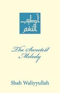 bokomslag The Sweetest Melody: Atyab an-Nagham fi Madh Sayyid al-'Arab wa'l-Ajam