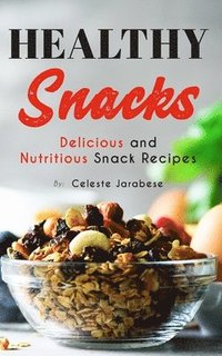 bokomslag Healthy Snacks: Delicious and Nutritious Snack Recipes