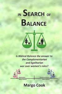 Margo Cook - In Search of Balance: Is Biblical Balance the answer to the Complementarian and Egalitarian war over women's roles?, Häftad