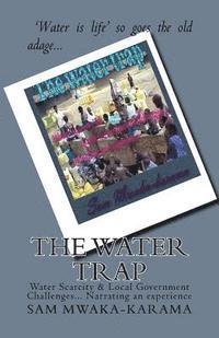 bokomslag The Water Trap: Water Scarcity & Local Government Challenges... Narrating an experience