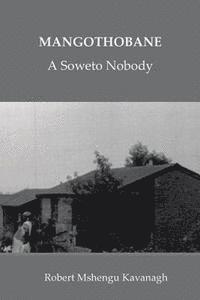 bokomslag Mangothobane: a Soweto Nobody
