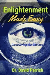 Enlightenment Made Easy: Discovering The Obvious 1