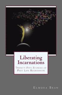 bokomslag Liberating Incarnations: Twenty-Five Stories of Past Life Regression