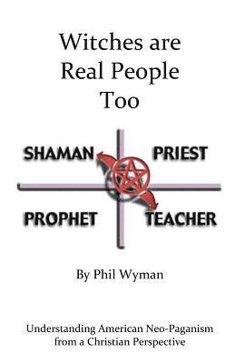 Phil Wyman - Witches are Real People Too: Understanding American Neo-Paganism from a Christian Perspective, Häftad