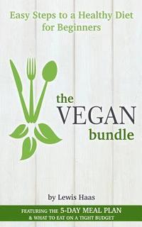 bokomslag The Vegan Bundle: Easy Steps to a Healthy Diet for Beginners