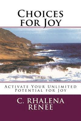 Choices for Joy: Activate Your Unlimited Potential for Joy 1