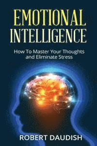 bokomslag Emotional Intelligence: How To Master Your Thoughts and Eliminate Stress