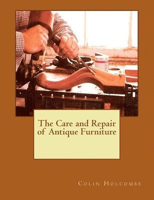 The Care and Repair of Antique Furniture 1