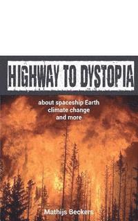 bokomslag Highway to Dystopia: About spaceship Earth, Climate Change and more