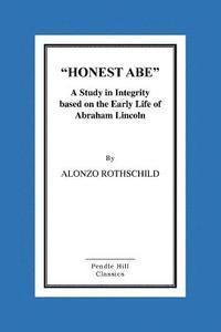 bokomslag Honest Abe: A Study In Integrity Based On The Early Life Of Abraham Lincoln